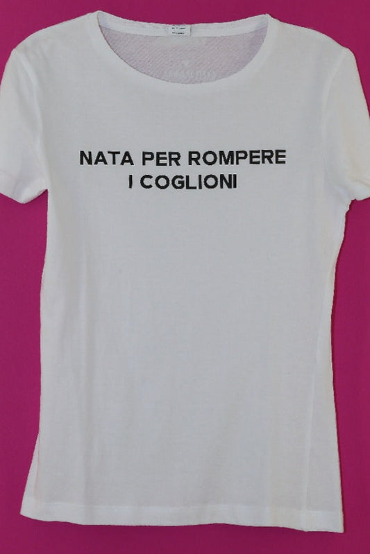 T-shirt bianca "Nata/o per rompere i ****"